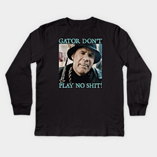 Gator Don't Play No Shit! Kids Long Sleeve T-Shirt